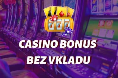 Casino Bonus Bez Vkladu: Prehľad Najlepších Ponúk November 2023