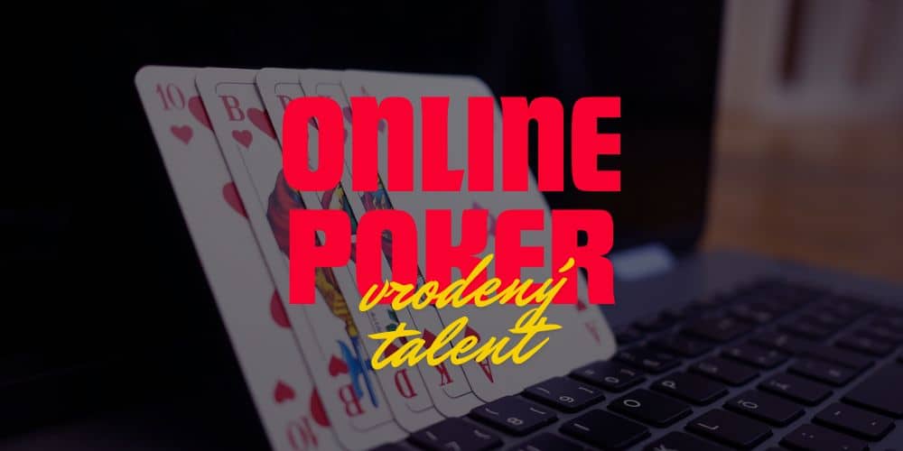 Online Poker - Je Vrodený Talent Skutočnosť alebo len Mýtus?